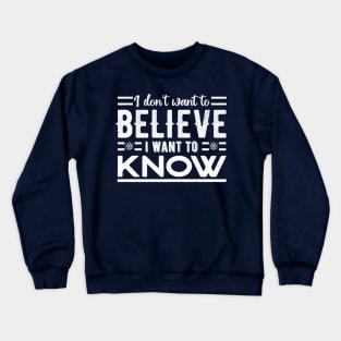 I don't want to believe. I want to know Crewneck Sweatshirt